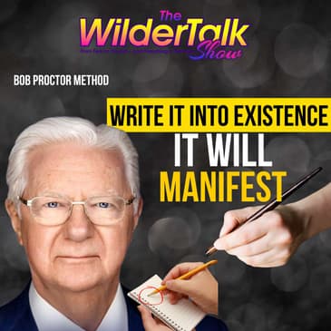 Write It Down And The Universe Will Deliver (Bob Proctor Method) Episode 74
