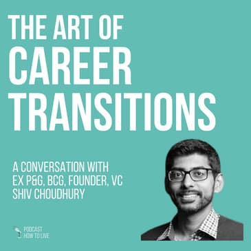 #091 The art of career transitions with Shiv Choudhury