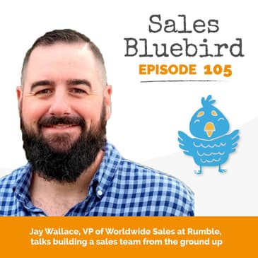 105: Jay Wallace, VP of Worldwide Sales at Rumble, on building a sales team