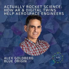 Actually Rocket Science; AR & Digital Twins Help Aerospace Engineers Work In 3D - Alex Goldberg