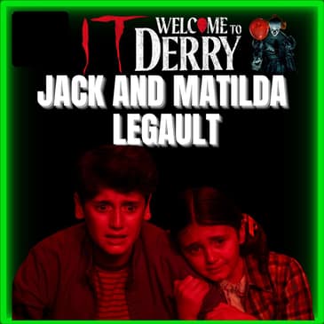 Episode 578 | Jack and Matilda Legault | "It: Welcome to Derry" | (Phil and Susie Malkin)