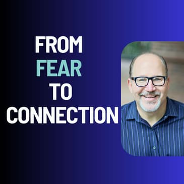 From Fear to Connection: The Neuroscience of Authentic Leadership with George Brooks