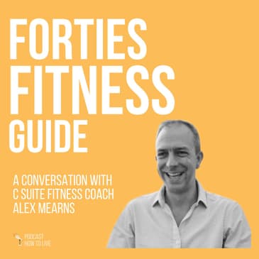 #086 Forties Fitness Guide with Alex Mearns