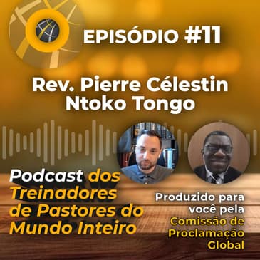 Episode #11 - PORTUGUESE Rev. Pierre Celestin Ntoko Tongo