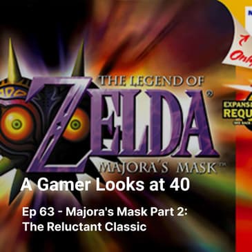Ep 63 - Majora's Mask Part 2: The Reluctant Classic
