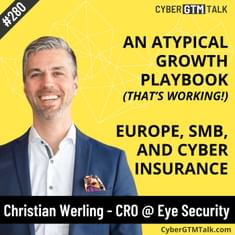 The Unconventional Growth Playbook: Europe, SMBs, and Cyber Insurance – Christian Werling, CRO, Eye Security