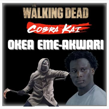 Episode 537 | "Cobra Kai" and "The Walking Dead" | Actor: Okea Eme-Akwari