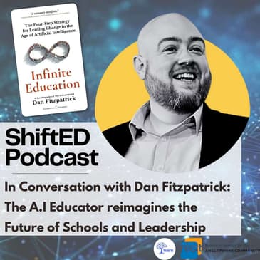 ShiftED Podcast #63 • In Conversation with Dan Fitzpatrick: The A.l Educator reimagines the Future of Schools and Leadership