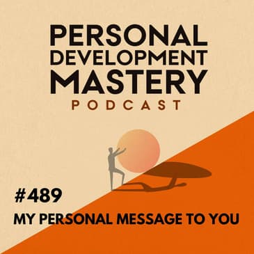 The missing piece in personal growth: my personal message to you. | #489