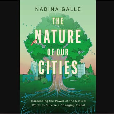 #94: Stories of the Internet of Nature from 'The Nature of Our Cities' book, with Nadina Galle