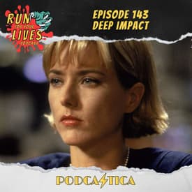 Run For Your Lives Podcast Episode 143: Deep Impact