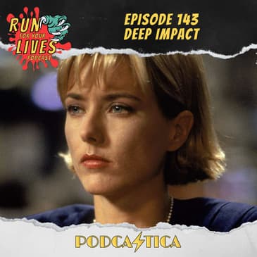Run For Your Lives Podcast Episode 143: Deep Impact