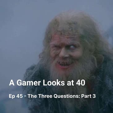 Ep 45 - The Three Questions: Part 3