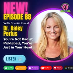You're Not Bad at Pickleball, You're Just in Your Head + Dr. Haley Perlis | Sports Psychologist