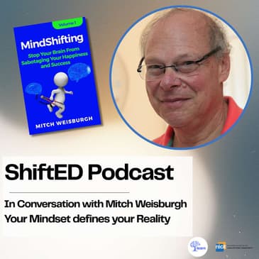 ShiftED Podcast #72 In Conversation with Mitch Weisburgh: Your Mindset Defines your Reality
