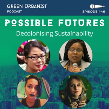 #46: Decolonising Sustainability, with Samantha Suppiah, Christina Mirasol Sayson, Anna Denardin and Nolita Mvunelo (Possible Futures)