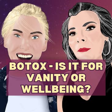 11: Botox - Is it For Vanity or Wellbeing?