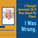 I Thought Jeremiah 29:11 Was About My Plans. I Was Wrong.