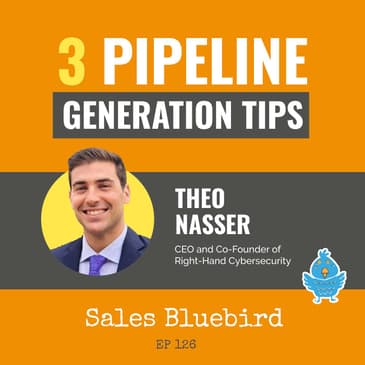 126: Pipeline generation tips #6 with Theo Nasser, CEO and Co-Founder of Right-Hand Cybersecurity