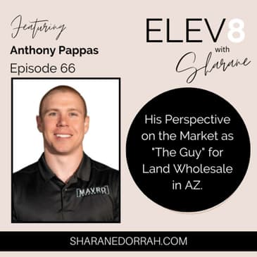Anthony Pappas ON: His Perspective on the Market as "The Guy" for Land Wholesale in AZ