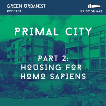 #43: Primal City (Part 2) - Housing for Homo Sapiens