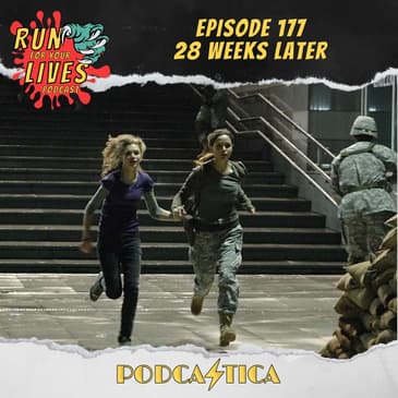Run For Your Lives Podcast Episode 177: 28 Weeks Later