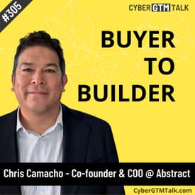 Winning Cybersecurity Sales Strategies: Insights from a Former Buyer Turned Seller on CISO Engagement - Chris Camacho, Co-founder & COO at Abstract