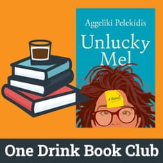 One Drink Book Club | Unlucky Mel by Aggeliki Pelekidis