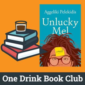 One Drink Book Club | Unlucky Mel by Aggeliki Pelekidis