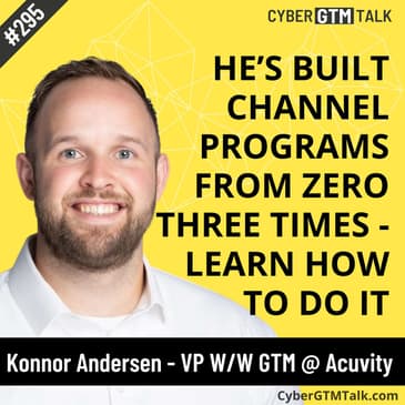 How to Build a Cyber Channel from Zero: From Someone Who Has Done it Three Times - Konnor Andersen, VP of GTM , Acuvity