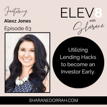Alexz Jones ON: Utilizing Lending Hacks to Become An Investor Early