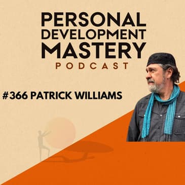 #366 How to connect with your innate creativity, cultivate your vulnerability, and enhance your imagination, with Patrick Williams.