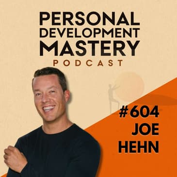 Are You Focusing On What You Don’t Want? How To Shift Your Inner Experience, with Joe Hehn | #604