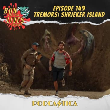Run For Your Lives Podcast Episode 149: Tremors: Shrieker Island