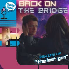Ep: 086 Back on the Bridge | Review of Star Trek: Picard's "The Last Generation"