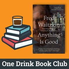 One Drink Book Club | Anything is Good by Fred Waitzkin