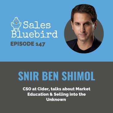 147: Snir Ben Shimol, CSO at Cider, talks about market education & selling into the unknown