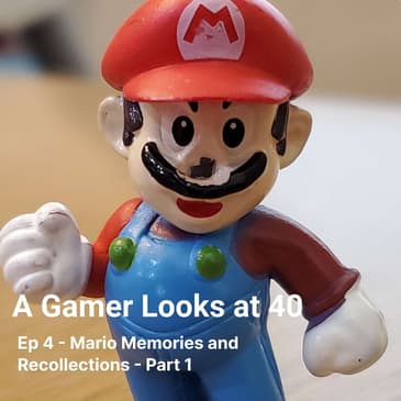 Ep 4 - Mario Memories and Recollections - Part 1