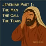Jeremiah Part 1: The Man, The Call, The Tears