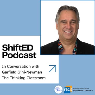 ShiftED Podcast #40 In Conversation with Garfield Gini-Newman: The Thinking Classroom