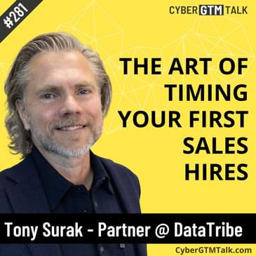 The Art of Timing Your First Sales Hire in a Cybersecurity Startup – Tony Surak, Partner, DataTribe