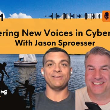 Raising Boats and Empowering New Voices in Cybersecurity with Jason Sproesser