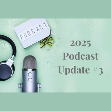 2025 Podcast Update #3