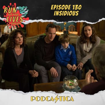 Run For Your Lives Podcast Episode 130: Insidious