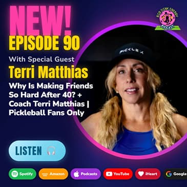Why Is Making Friends So Hard After 40? + Coach Terri Matthias | Pickleball Fans Only