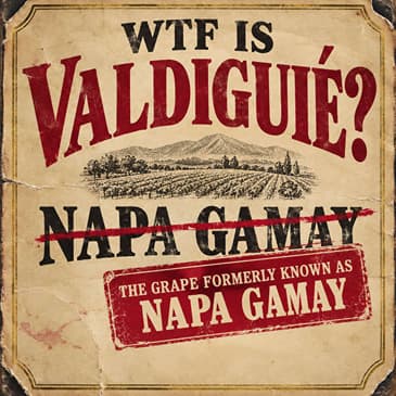 WTF is Valdiguié? Don't Call It Napa Gamay!