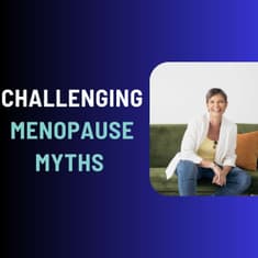 Challenging Menopause Myths & Embracing Positive Change