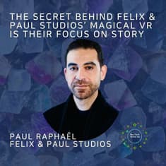 The Secret Behind Felix & Paul Studio's Magical VR ‘Holodecks’ Is The Focus On Story - Paul Raphaël