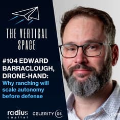 #104 Edward Barraclough, Drone-Hand: Why ranching will scale autonomy before defense