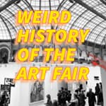 Art Fair Weird History | Can Visual Arts Coexist with Commerce? | Art History and the Art Market